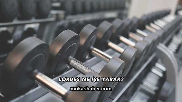 Lordes Ne İşe Yarar?