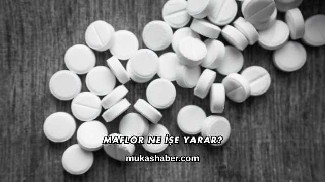 Maflor Ne İşe Yarar?