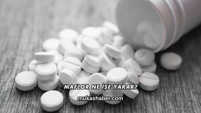 Maflor Ne İşe Yarar?