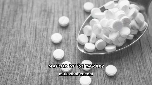 Maflor Ne İşe Yarar?