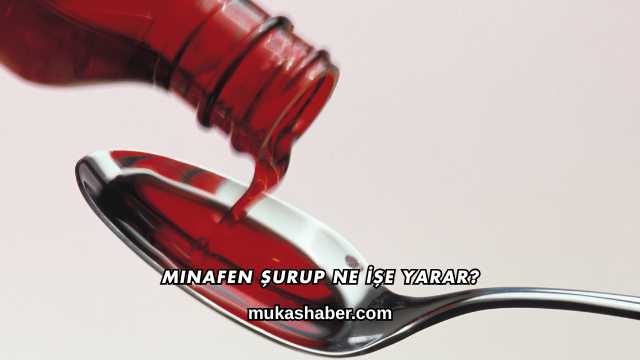 Minafen Şurup Ne İşe Yarar?