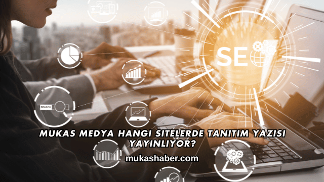 Mukas Medya Hangi Sitelerde Tanıtım Yazısı Yayınlıyor?