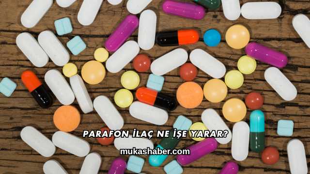 Parafon İlaç Ne İşe Yarar?