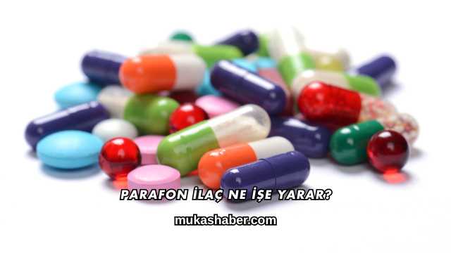 Parafon İlaç Ne İşe Yarar?