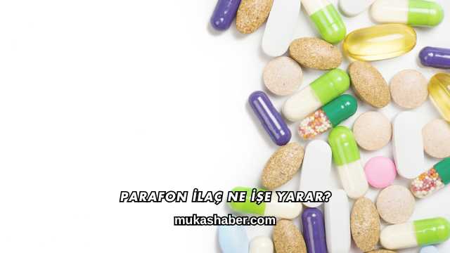 Parafon İlaç Ne İşe Yarar?
