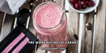 Pre Workout Ne İşe Yarar?
