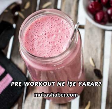 Pre Workout Ne İşe Yarar?
