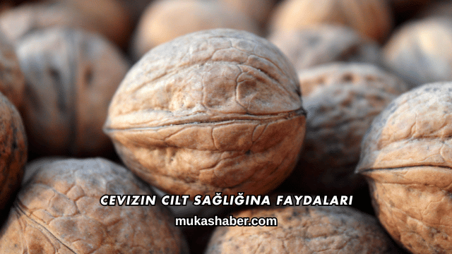 Cevizin Cilt Sağlığına Faydaları