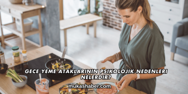 Gece Yeme Ataklarının Psikolojik Nedenleri Nelerdir?