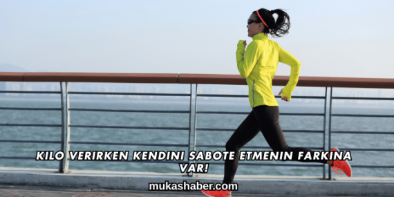 Kilo Verirken Kendini Sabote Etmenin Farkına Var!