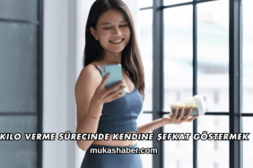 Kilo Verme Sürecinde Kendine Şefkat Göstermek