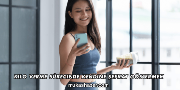 Kilo Verme Sürecinde Kendine Şefkat Göstermek