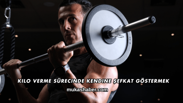 Kilo Verme Sürecinde Kendine Şefkat Göstermek