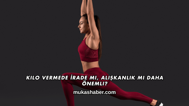 Kilo Vermede İrade mi, Alışkanlık mı Daha Önemli