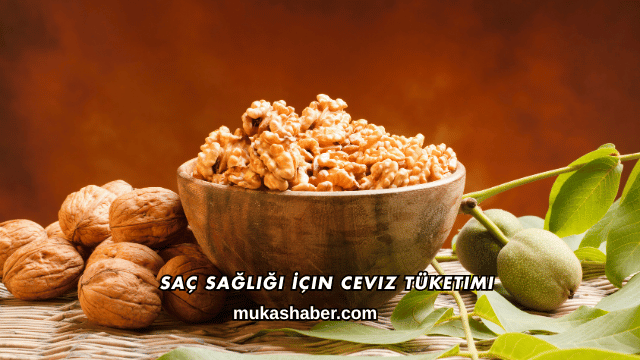 Saç Sağlığı İçin Ceviz Tüketimi